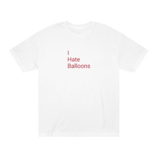 I Hate Balloons T-Shirt
